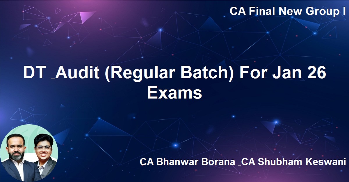 DT & Audit (Regular Batch) For Jan 26 Exams