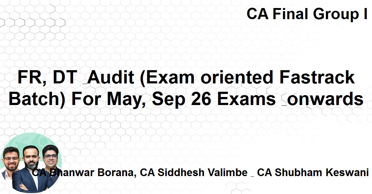 FR, DT & Audit (Exam oriented Fastrack Batch) For Nov 26 Exams