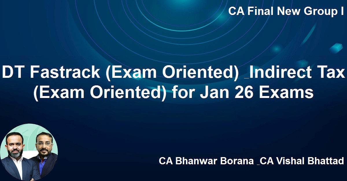 DT Fastrack (Exam Oriented) & Indirect Tax (Exam Oriented) for Jan 26 Exams