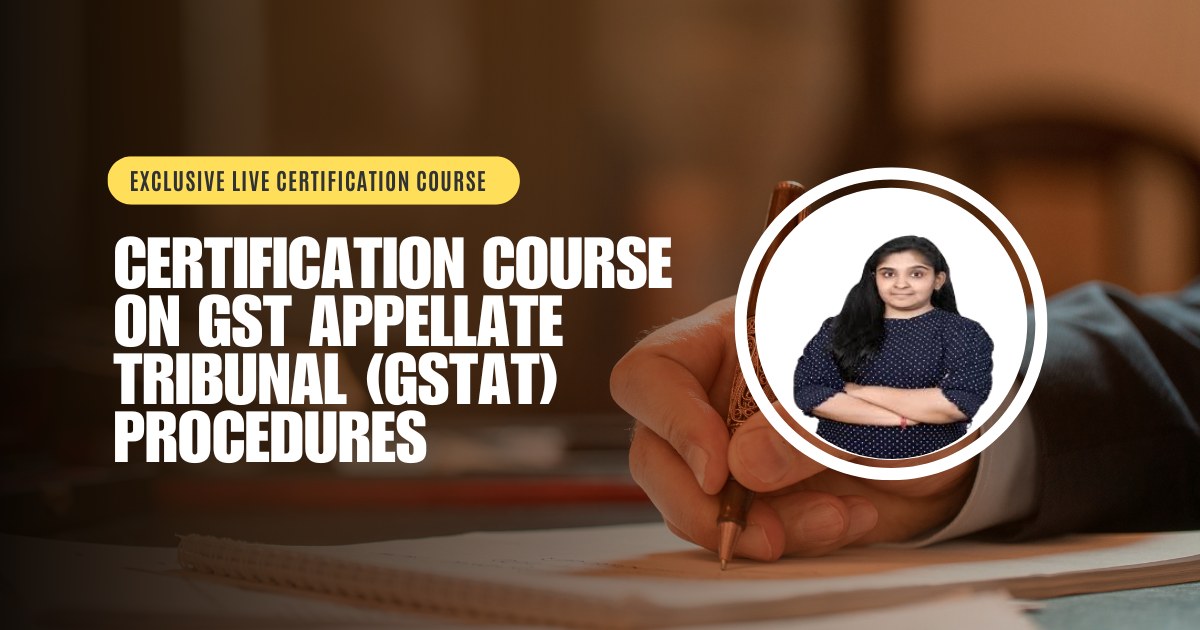Certification Course on GST Appellate Tribunal (GSTAT) Procedures