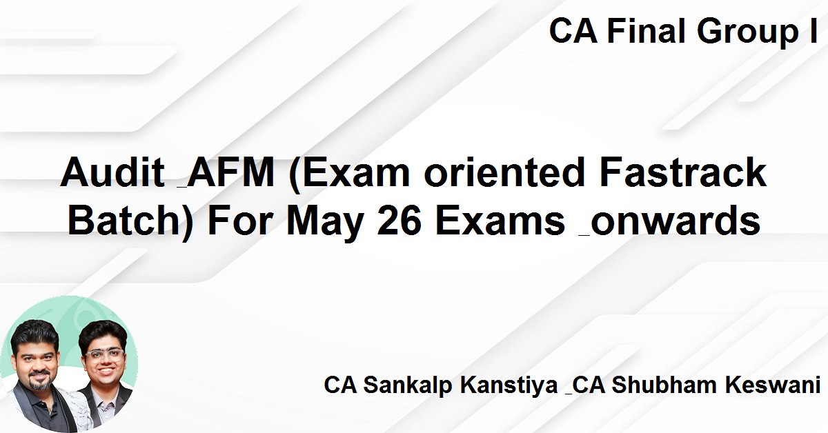 Audit & AFM (Exam oriented Fastrack Batch) For Nov 26 Exams & onwards