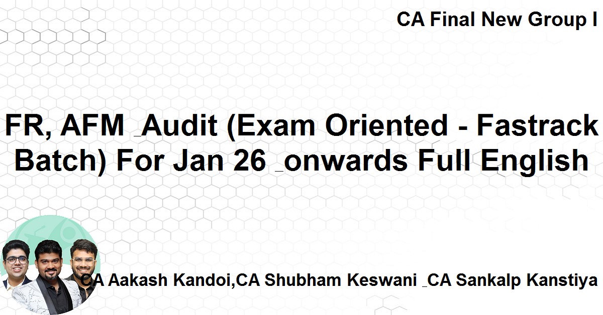FR, AFM & Audit (Exam Oriented - Fastrack Batch) For Jan 26 & onwards ...