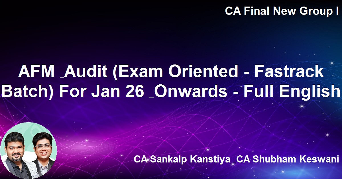 AFM & Audit (Exam Oriented - Fastrack Batch) For Jan 26 & Onwards ...