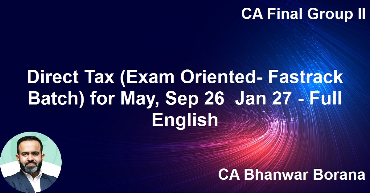 Direct Tax (Exam Oriented- Fastrack Batch) for Nov 26 Exams - Full English