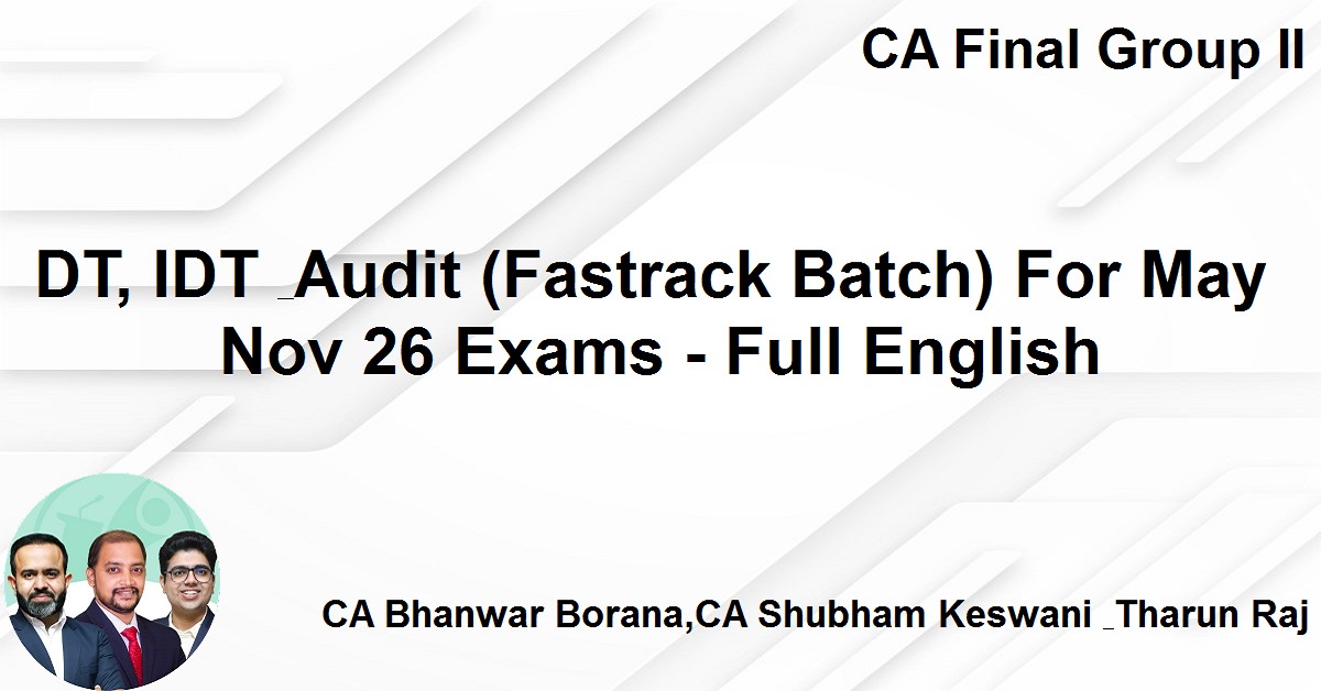 DT, IDT & Audit (Fastrack Batch) For Nov 26 Exams - Full English
