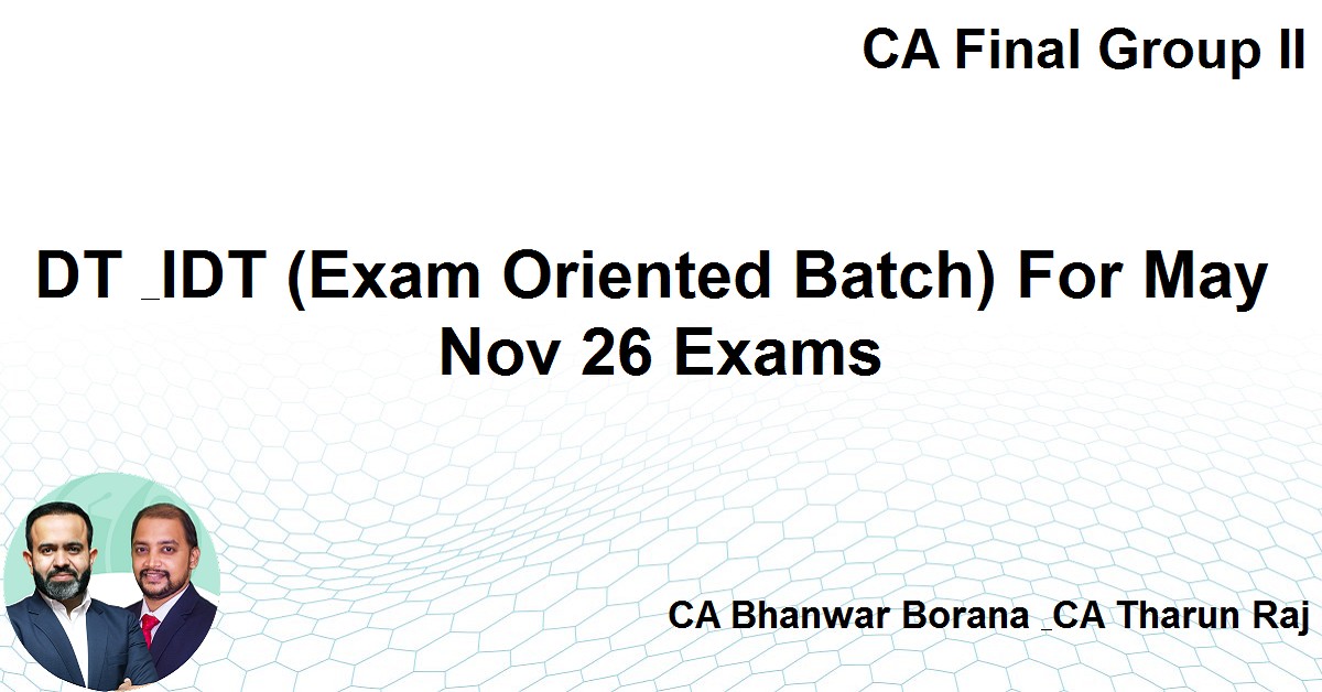 DT & IDT (Exam Oriented Batch) For Nov 26 Exams