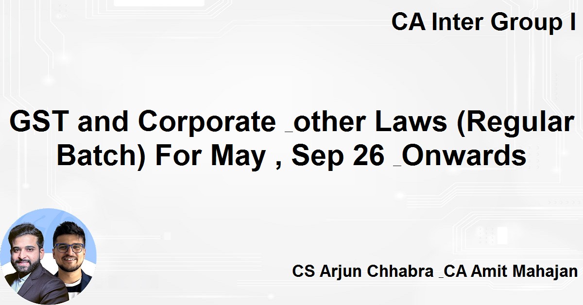 GST and Corporate & other Laws (Regular Batch) For Sep 26 & Jan 27 Exams