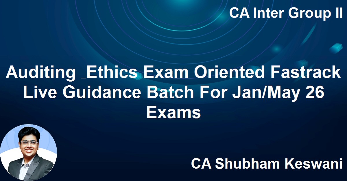 Auditing & Ethics Exam Oriented Fastrack Live Guidance Batch For Jan ...