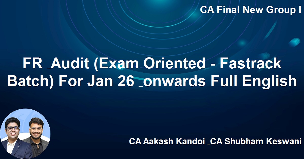 FR & Audit (Exam Oriented - Fastrack Batch) For Jan 26 & onwards Full ...