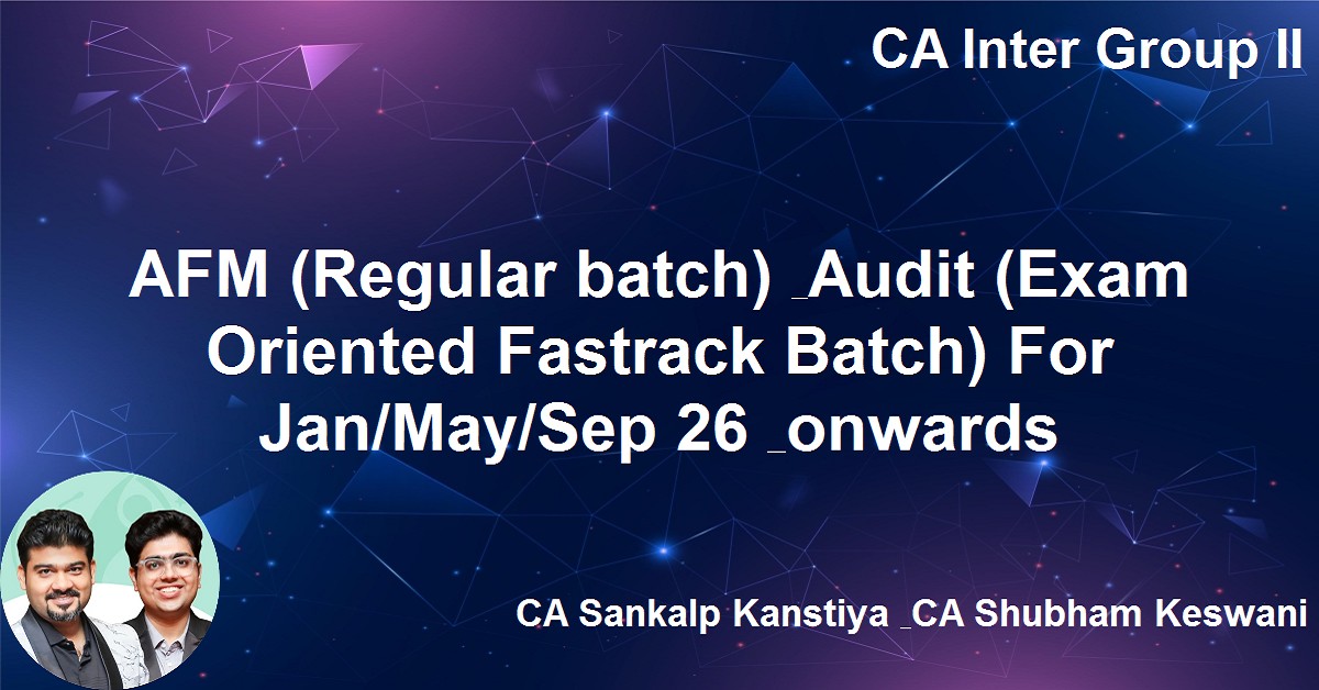 AFM (Regular batch) & Audit (Exam Oriented Fastrack Batch) For Nov 26