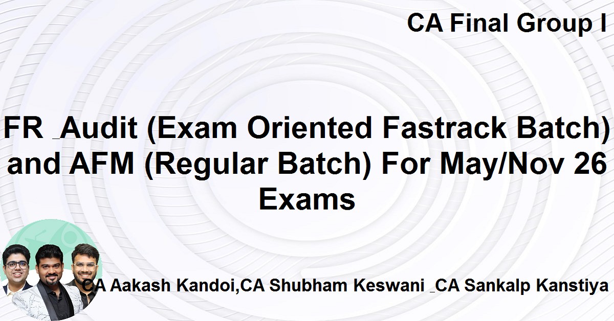 FR & Audit (Exam Oriented Fastrack Batch) and AFM (Regular Batch) For ...