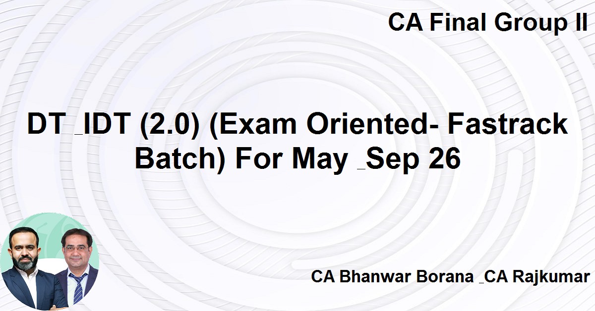 DT & IDT (Exam Oriented- Fastrack Batch) For Nov 26 Exams