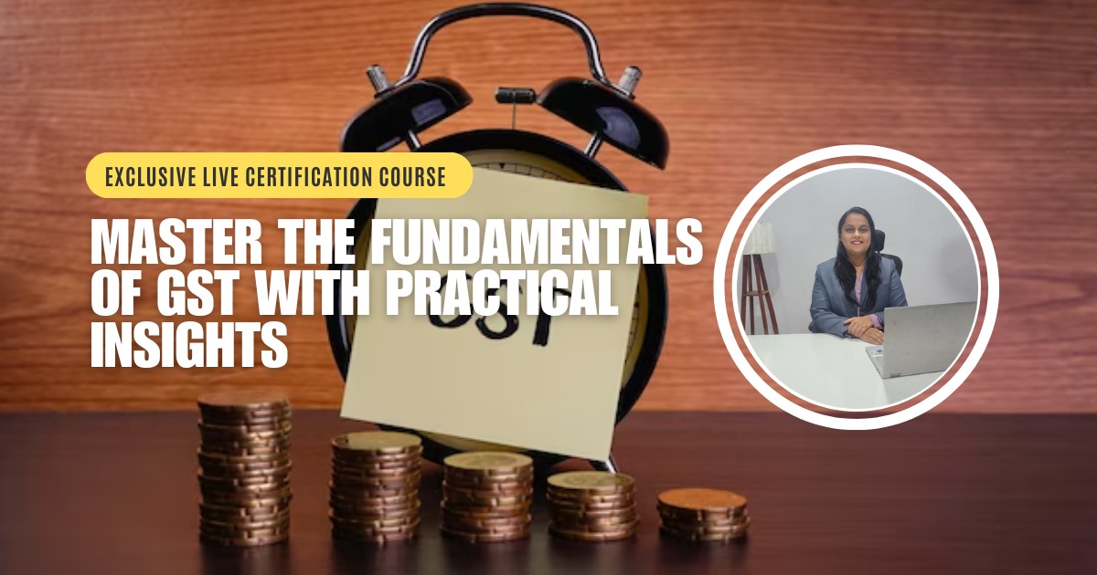 Online GST Course - Master the Fundamentals of GST with Practical Insights
