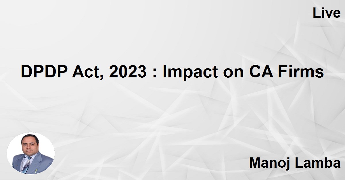DPDP Act, 2023 : Impact on CA Firms