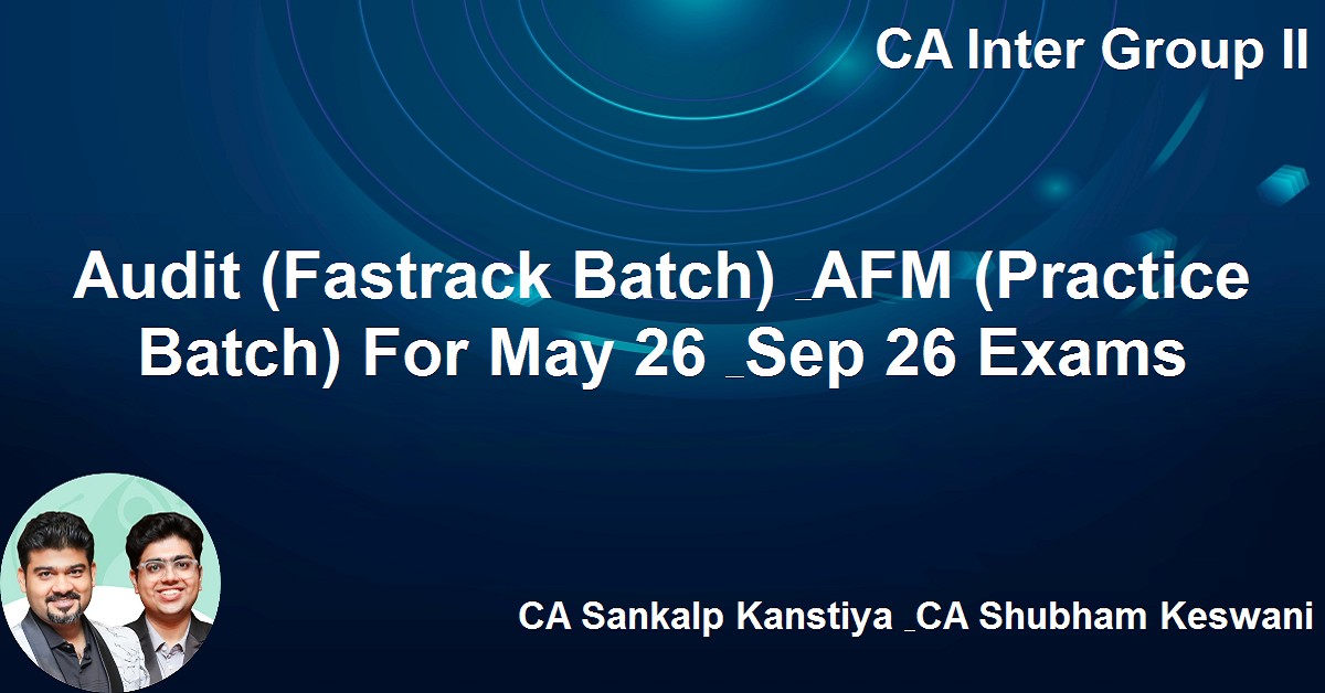 Audit (Fastrack Batch) & AFM (Practice Batch) For Nov 26 Exams