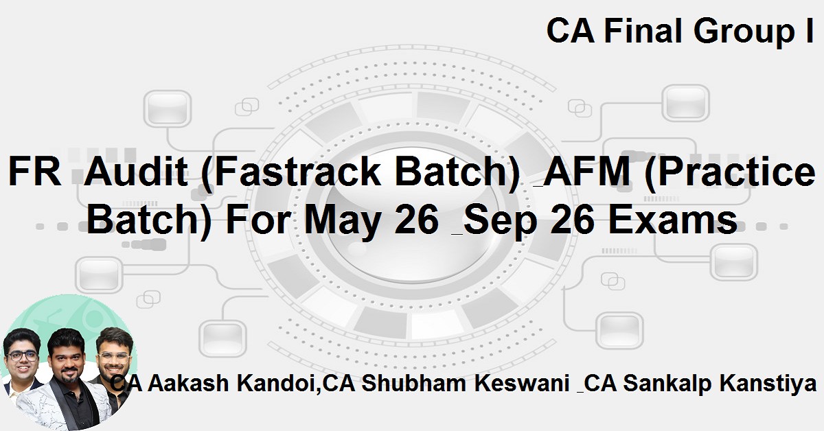 FR & Audit (Fastrack Batch) & AFM (Practice Batch) For Nov 26 Exams