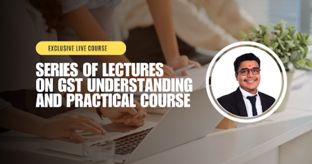 Series of Lectures on GST Understanding and Practical Course