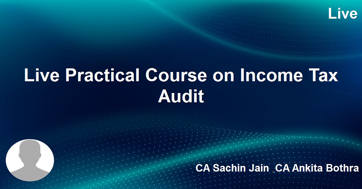 Live Practical Course on Income Tax Audit