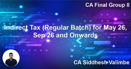 Indirect Tax (Regular Batch) for May 26, Sep 26 and Onwards