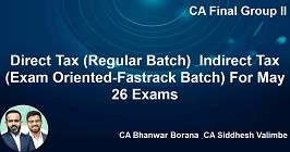 Direct Tax (Regular Batch) & Indirect Tax (Exam Oriented-Fastrack Batch) For May 26 Exams