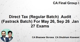 Direct Tax (Regular Batch) & Audit (Fastrack Batch) For May 26, Sep 26 & Jan 27 Exams