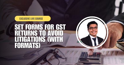 Set Forms for GST Returns to Avoid Litigations (With Formats)