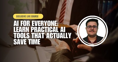 AI for Everyone: Learn Practical AI Tools That Actually Save Time