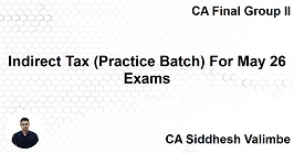 Indirect Tax (Practice Batch) For May 26 Exams