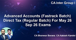 Advanced Accounts (Fastrack Batch) & Direct Tax (Regular Batch) For May 26 & Sep 26 Exams
