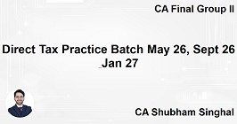 Direct Tax Practice Batch May 26, Sept 26 & Jan 27
