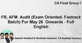 FR, AFM & Audit (Exam Oriented- Fastrack Batch) For May 26 & Onwards - Full English
