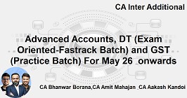 Advanced Accounts, DT (Exam Oriented-Fastrack Batch) and GST (Practice Batch) For May 26 & onwards