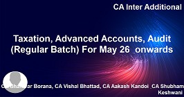 Taxation, Advanced Accounts, Audit (Regular Batch) For May 26 & onwards