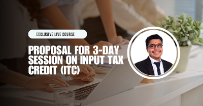 Proposal for 3-Day Session on Input Tax Credit (ITC)