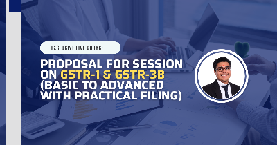 Proposal for Session on GSTR-1 & GSTR-3B (Basic to Advanced with Practical Filing)