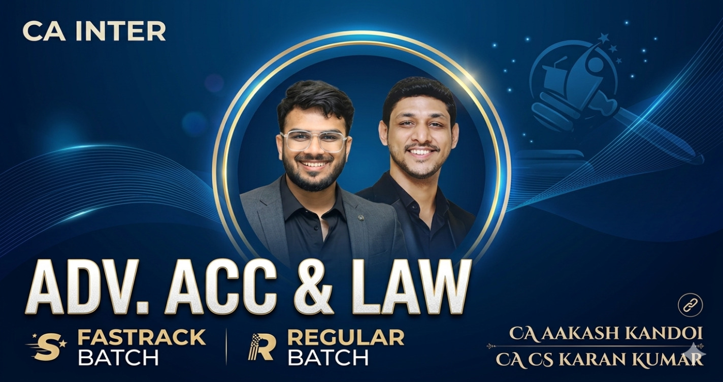Law (Regular Batch) & Advanced Accounts (Fastrack Batch) For Sep 26 & onwards