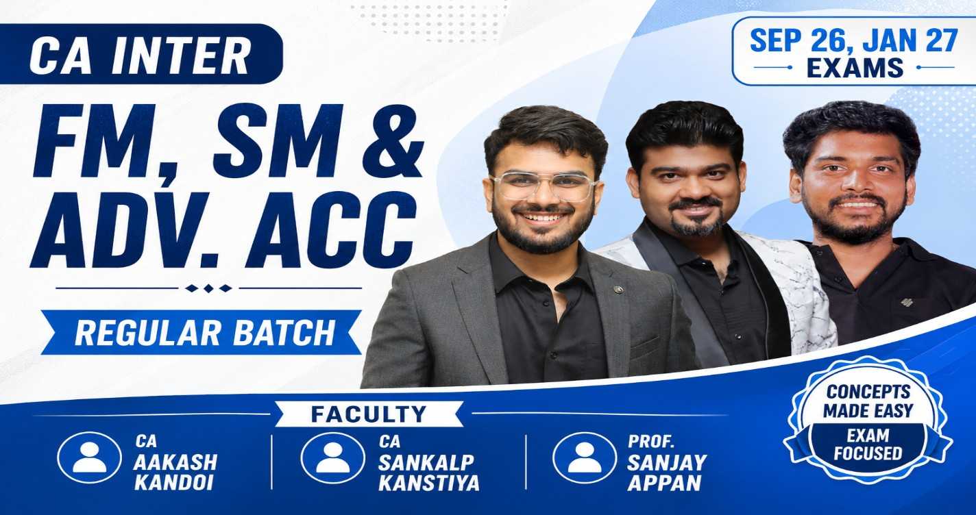 FM, SM & Adv. Accounting (Regular Batch) For Sep 26 & Jan 27 Exams