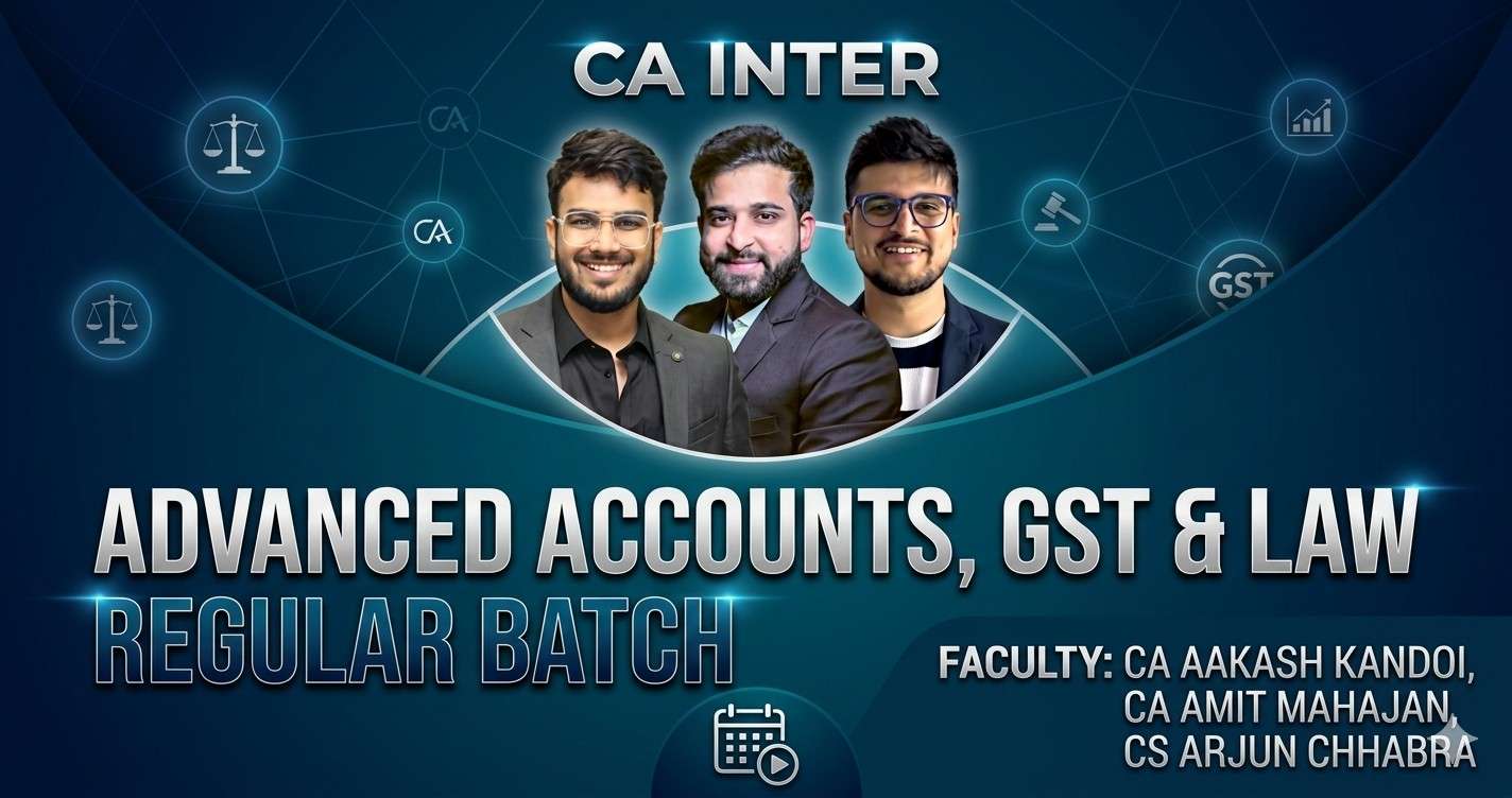 Adv. Accounting , GST & Law (Regular Batch) For Sep 26 and Jan 27