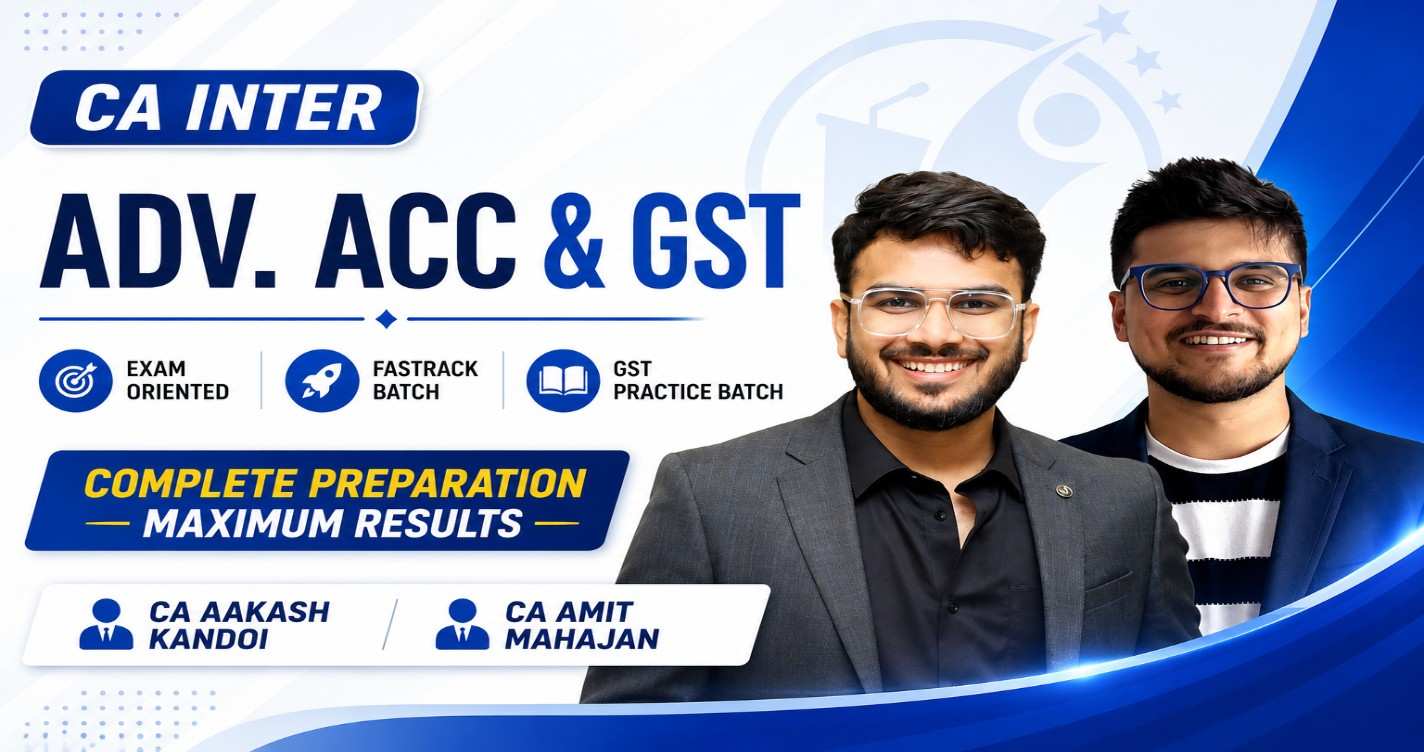 Advanced Accounts (Exam oriented - Fastrack Batch) & GST (Practice Batch) For Sept 26 Exams