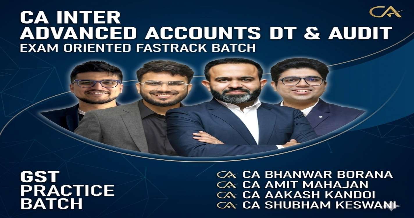 Advanced Accounts, DT, Audit(Exam Oriented-Fastrack Batch) & GST(Practice Batch) For Sept 26 & onwards