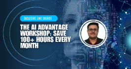 The AI Advantage Workshop : Save 100+ Hours Every Month