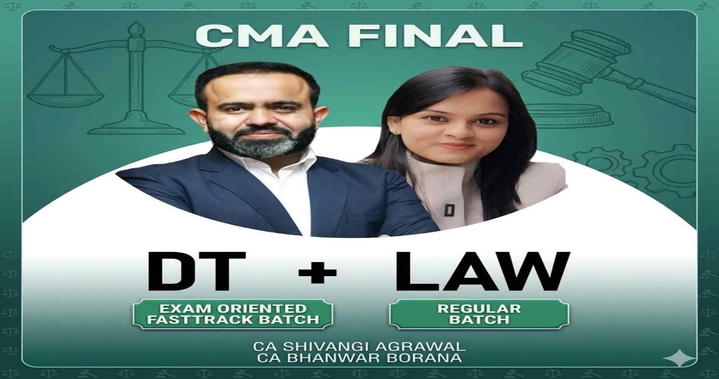 Direct Tax (Exam Oriented - Fastrack Batch) & Law Regular Batch For June 27 & Dec 27 Exams