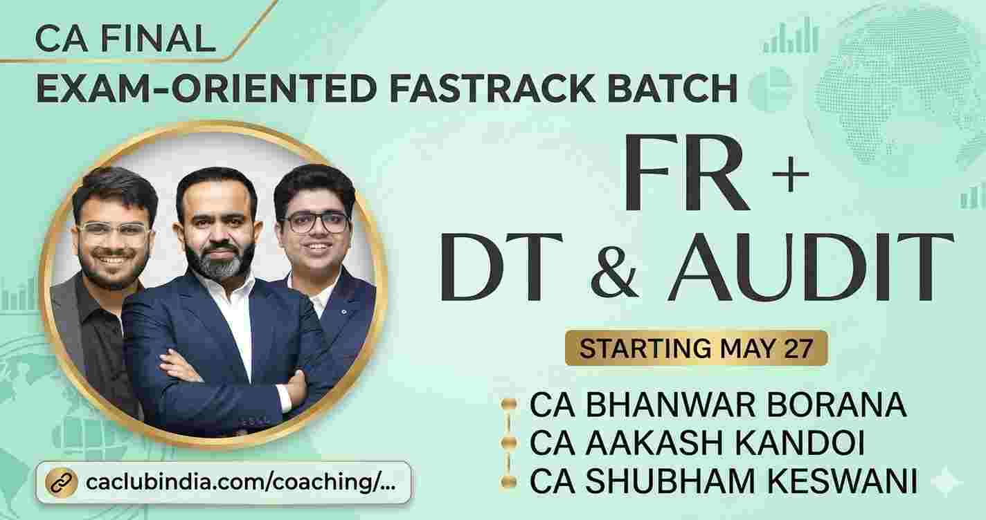 FR, DT & Audit (Exam oriented Fastrack Batch) For May 27 & onwards