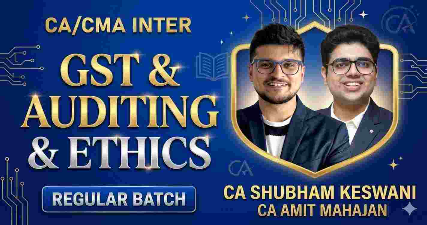 GST & Auditing and Ethics (Regular Batch) For May 27 & onwards