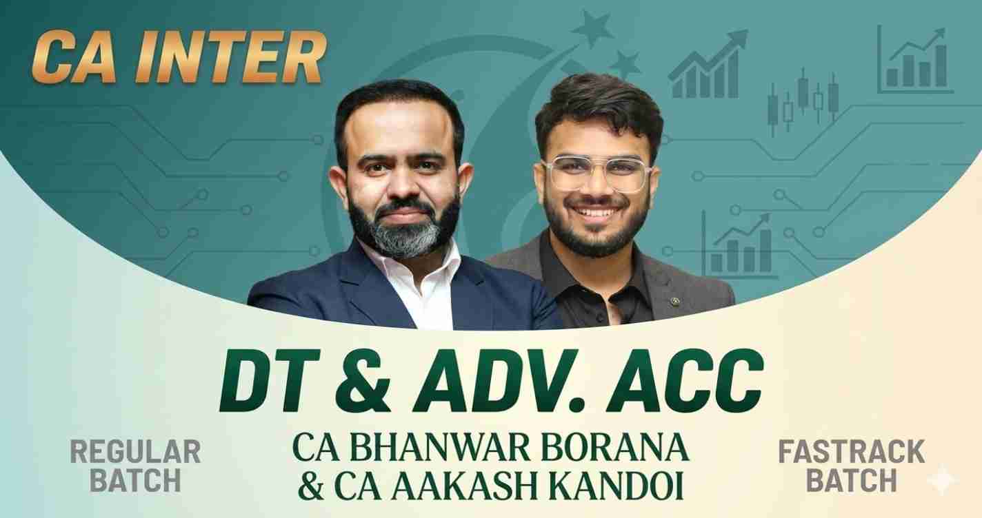 Advanced Accounts (Fastrack Batch) & Direct Tax (Regular Batch) For May 27 Exams and Onwards