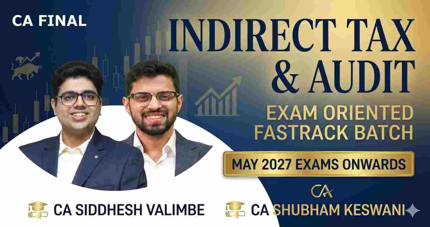 Indirect Tax & Audit (Exam Oriented - Fastrack Batch) For May 27 Exams and Onwards