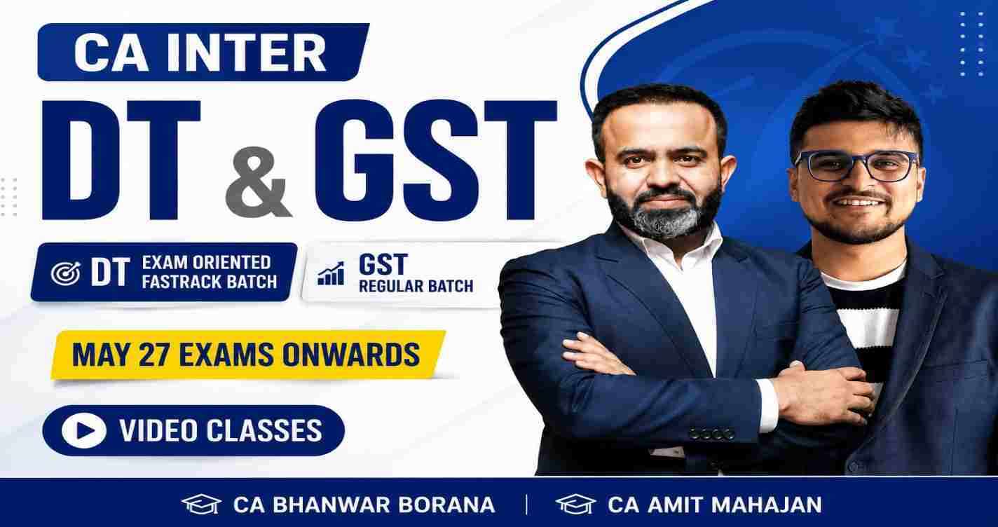 Direct Tax (Exam Oriented Fastrack Batch) & GST (Regular) For May 27 Exams & onwards
