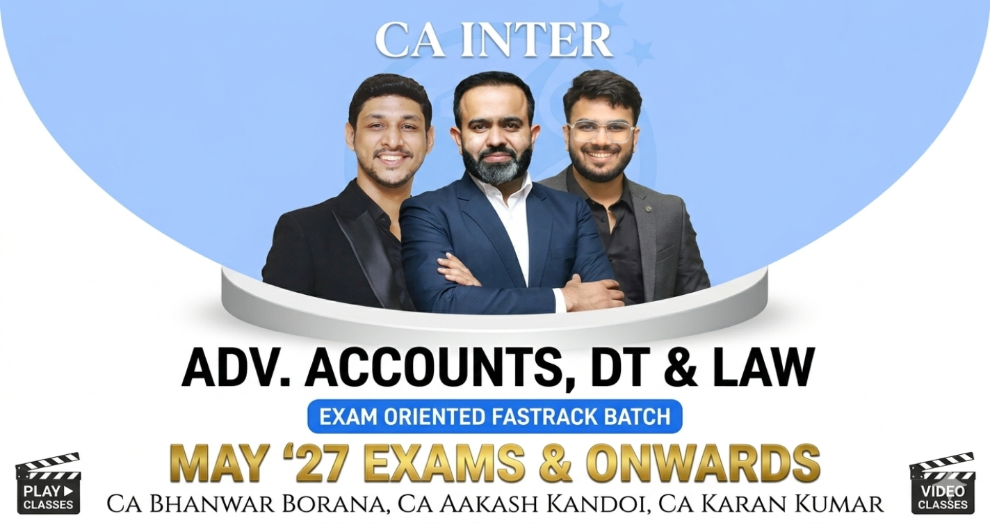 Adv. Accounts, Law & DT (Fastrack Batch) For May 27 Exams and Onwards