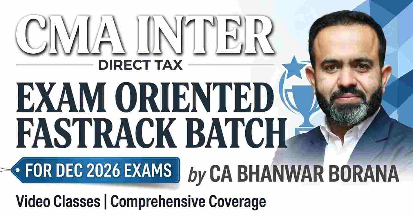 Direct Taxation (Exam Oriented Fastrack Batch) For Dec 26 Exams